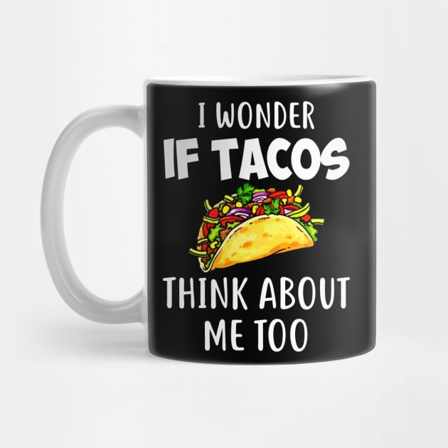 I Wonder if Tacos Think About Me Too Funny by Danielsmfbb